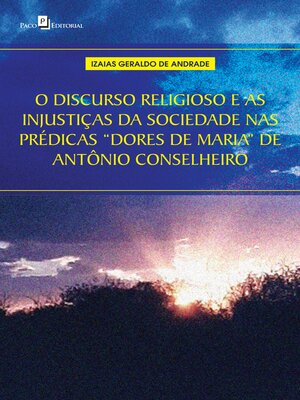 cover image of O discurso religioso e as injustiças da sociedade nas prédicas "Dores de Maria" de Antônio Conselheiro